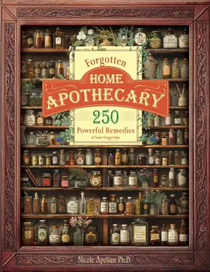 Forgotten Home Apothecary : 250 Powerful Remedies at Your Fingertips Paperback  Big Book, October 8, 2024
