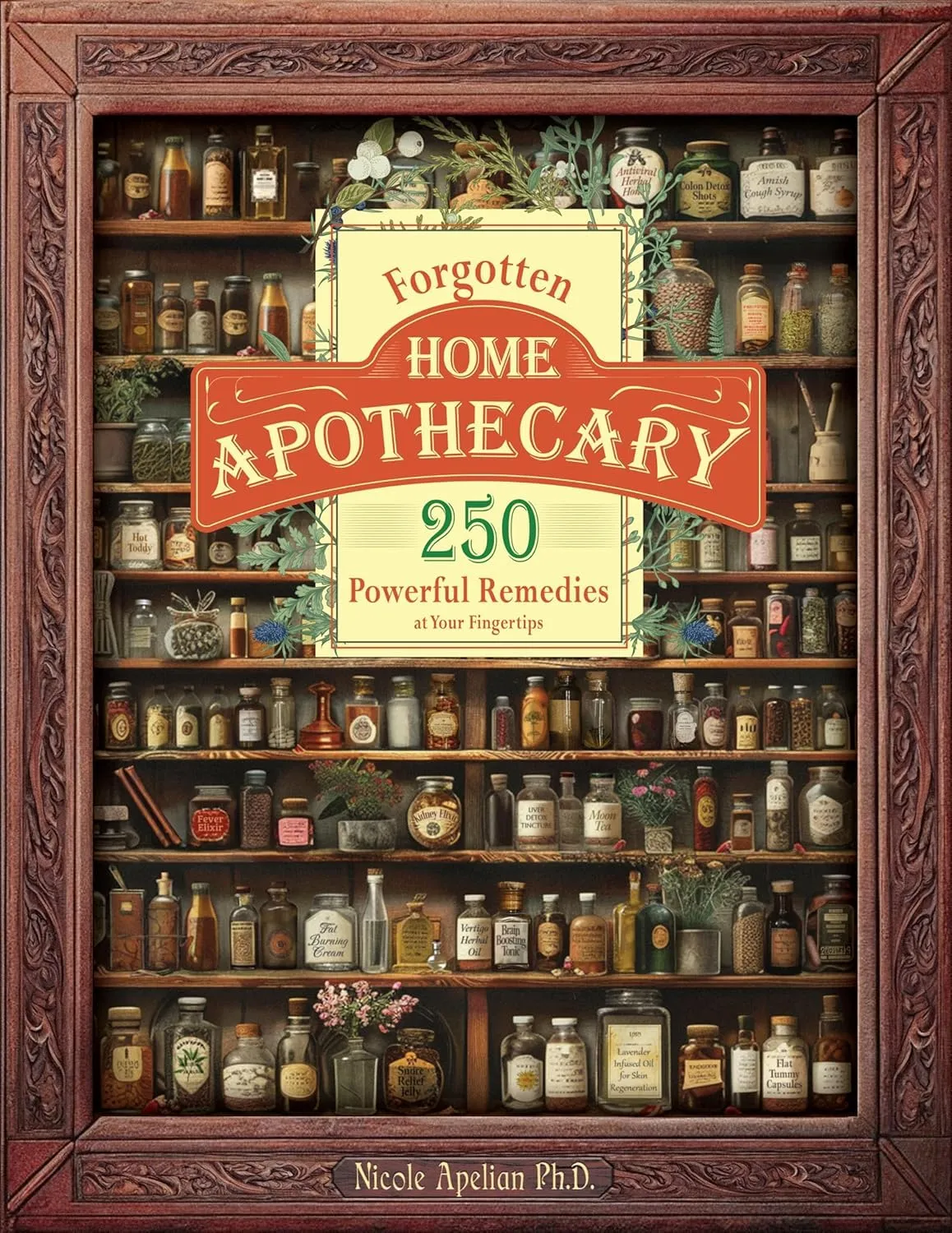 Forgotten Home Apothecary : 250 Powerful Remedies at Your Fingertips Paperback  Big Book, October 8, 2024
