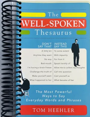 The Well-Spoken Thesaurus: The Most Powerful Ways to Say Everyday Words and Phrases [Spiral-bound] Spiral-bound
